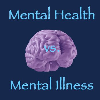 Mental Health vs. Mental Illness